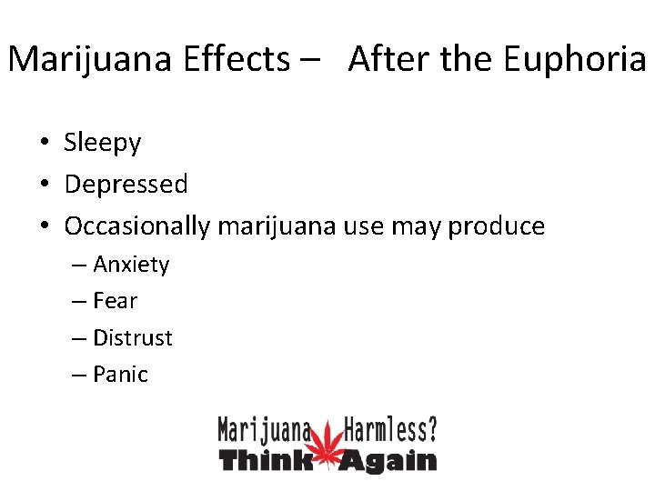 Marijuana Effects – After the Euphoria • Sleepy • Depressed • Occasionally marijuana use