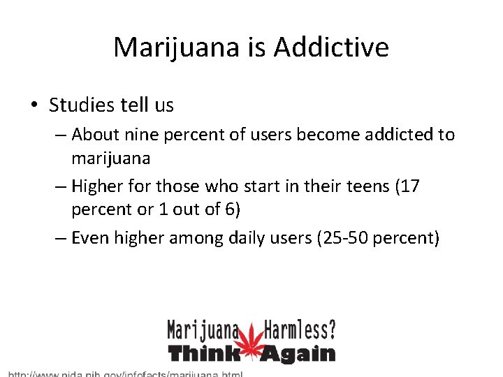 Marijuana is Addictive • Studies tell us – About nine percent of users become