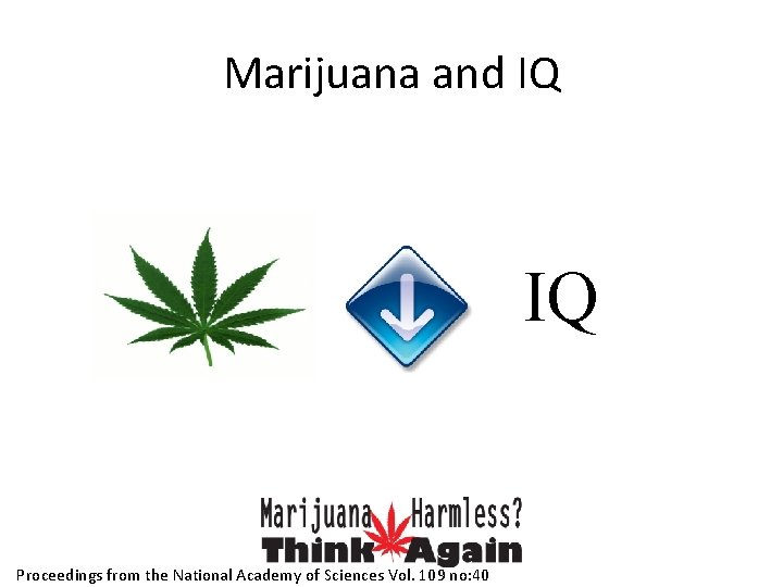 Marijuana and IQ IQ Proceedings from the National Academy of Sciences Vol. 109 no: