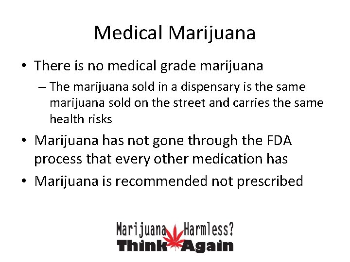 Medical Marijuana • There is no medical grade marijuana – The marijuana sold in