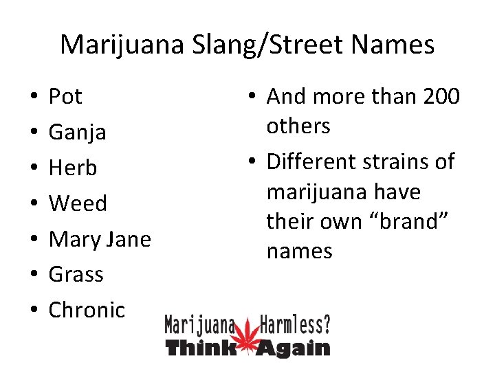 Marijuana Slang/Street Names • • Pot Ganja Herb Weed Mary Jane Grass Chronic •