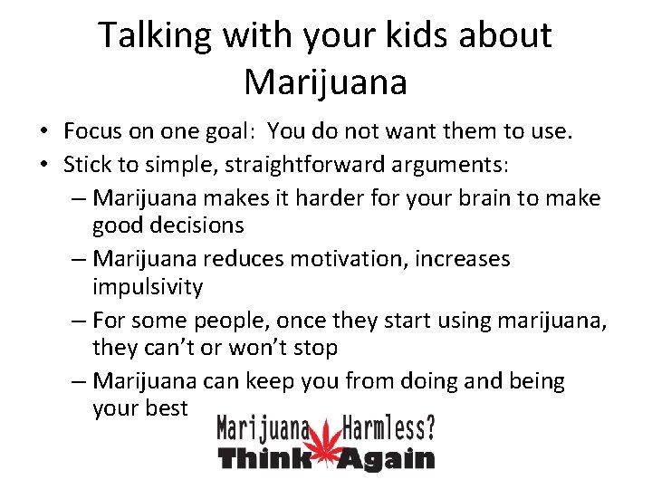 Talking with your kids about Marijuana • Focus on one goal: You do not