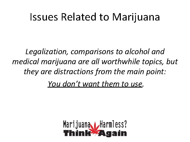 Issues Related to Marijuana Legalization, comparisons to alcohol and medical marijuana are all worthwhile
