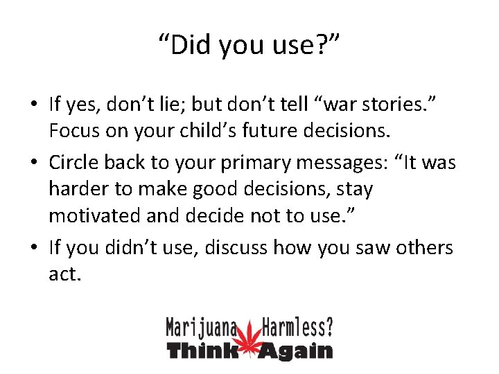 “Did you use? ” • If yes, don’t lie; but don’t tell “war stories.