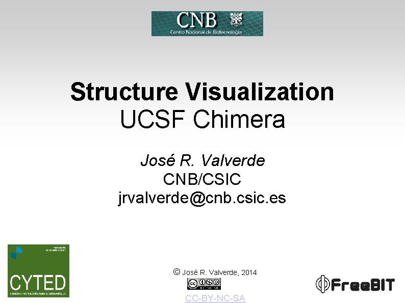 Structure Visualization UCSF Chimera José R. Valverde CNB/CSIC jrvalverde@cnb. csic. es © José R.