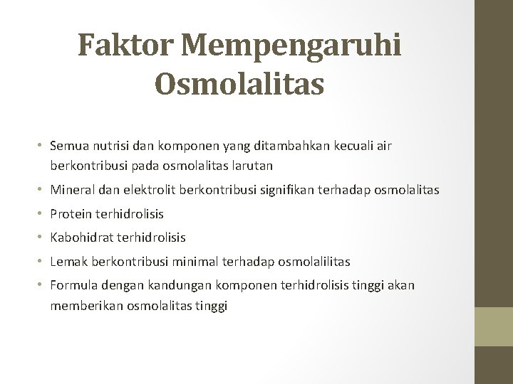 Faktor Mempengaruhi Osmolalitas • Semua nutrisi dan komponen yang ditambahkan kecuali air berkontribusi pada Faktor Mempengaruhi Osmolalitas • Semua nutrisi dan komponen yang ditambahkan kecuali air berkontribusi pada