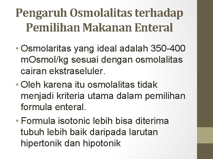 Pengaruh Osmolalitas terhadap Pemilihan Makanan Enteral • Osmolaritas yang ideal adalah 350 -400 m. Pengaruh Osmolalitas terhadap Pemilihan Makanan Enteral • Osmolaritas yang ideal adalah 350 -400 m.