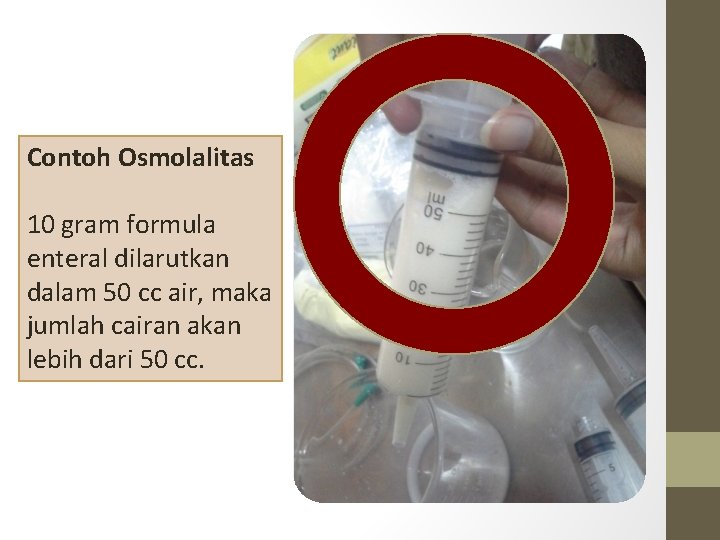 Contoh Osmolalitas 10 gram formula enteral dilarutkan dalam 50 cc air, maka jumlah cairan Contoh Osmolalitas 10 gram formula enteral dilarutkan dalam 50 cc air, maka jumlah cairan