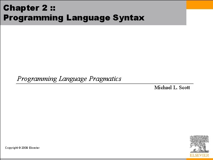 Chapter 2 : : Programming Language Syntax Programming Language Pragmatics Michael L. Scott Copyright