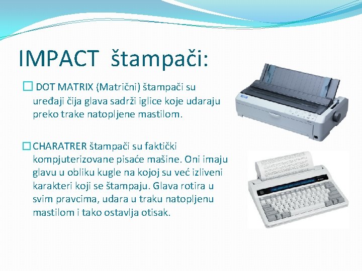 IMPACT štampači: � DOT MATRIX (Matrični) štampači su uređaji čija glava sadrži iglice koje