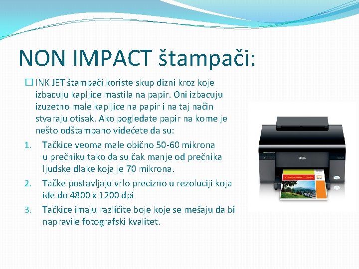 NON IMPACT štampači: � INK JET štampači koriste skup dizni kroz koje izbacuju kapljice