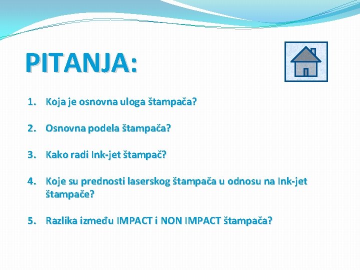 PITANJA: 1. Koja je osnovna uloga štampača? 2. Osnovna podela štampača? 3. Kako radi