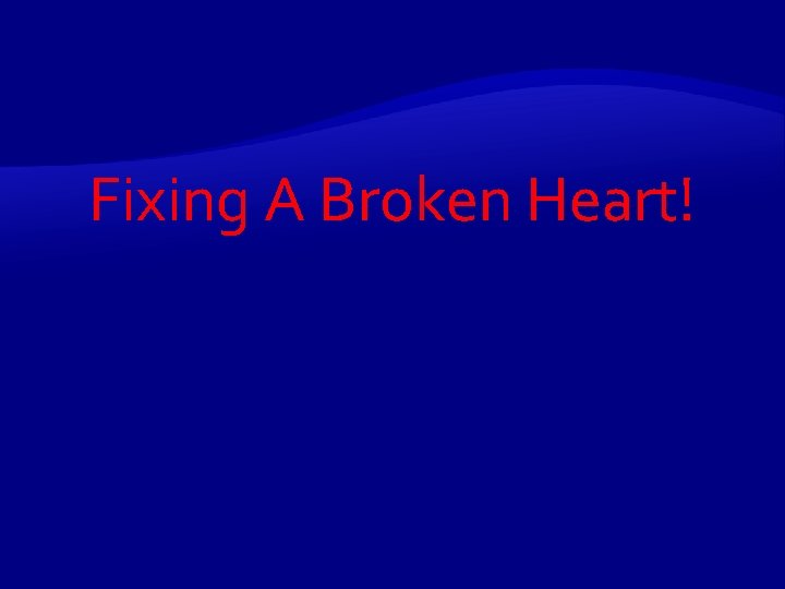 Fixing A Broken Heart! 