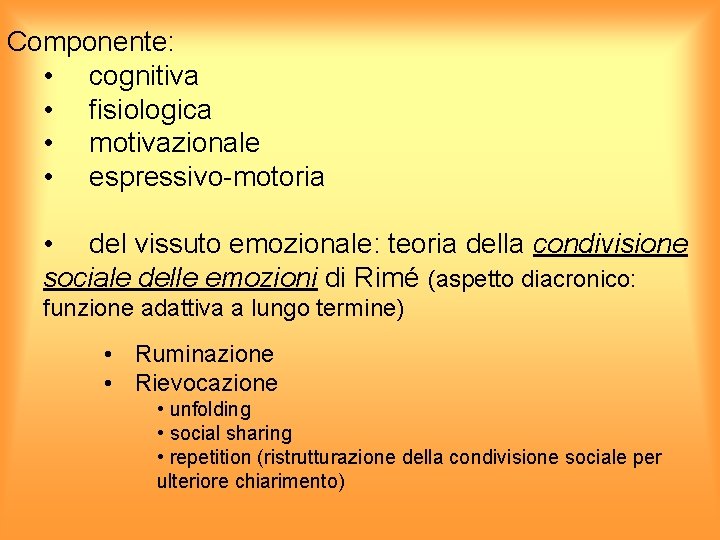 Componente: • cognitiva • fisiologica • motivazionale • espressivo-motoria • del vissuto emozionale: teoria