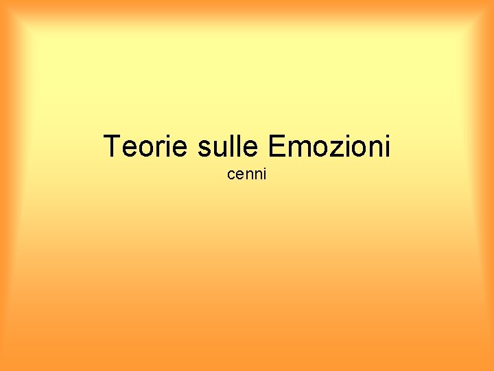 Teorie sulle Emozioni cenni 