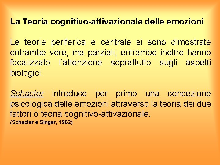 La Teoria cognitivo-attivazionale delle emozioni Le teorie periferica e centrale si sono dimostrate entrambe