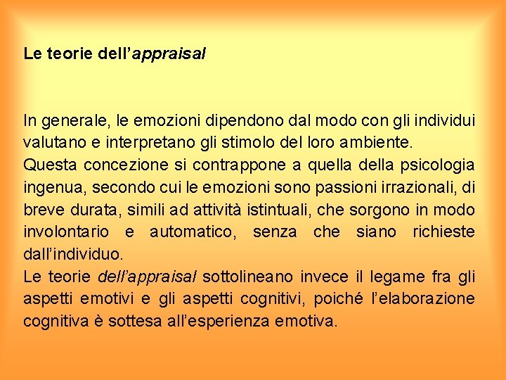 Le teorie dell’appraisal In generale, le emozioni dipendono dal modo con gli individui valutano