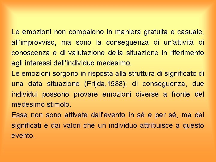 Le emozioni non compaiono in maniera gratuita e casuale, all’improvviso, ma sono la conseguenza