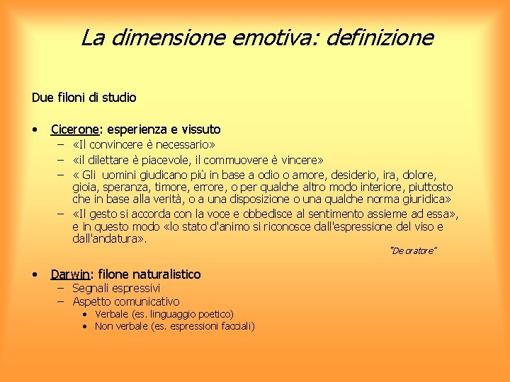 La dimensione emotiva: definizione Due filoni di studio • Cicerone: esperienza e vissuto –