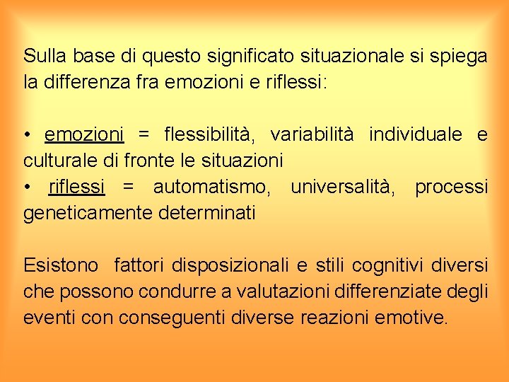 Sulla base di questo significato situazionale si spiega la differenza fra emozioni e riflessi: