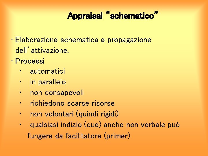 Appraisal “schematico” • Elaborazione schematica e propagazione dell’attivazione. • Processi • automatici • in