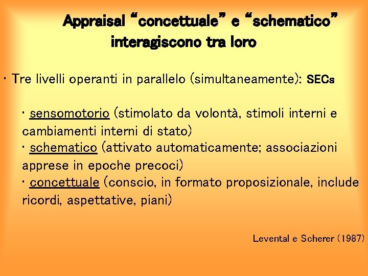 Appraisal “concettuale” e “schematico” interagiscono tra loro • Tre livelli operanti in parallelo (simultaneamente):