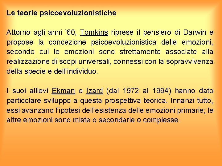 Le teorie psicoevoluzionistiche Attorno agli anni ’ 60, Tomkins riprese il pensiero di Darwin