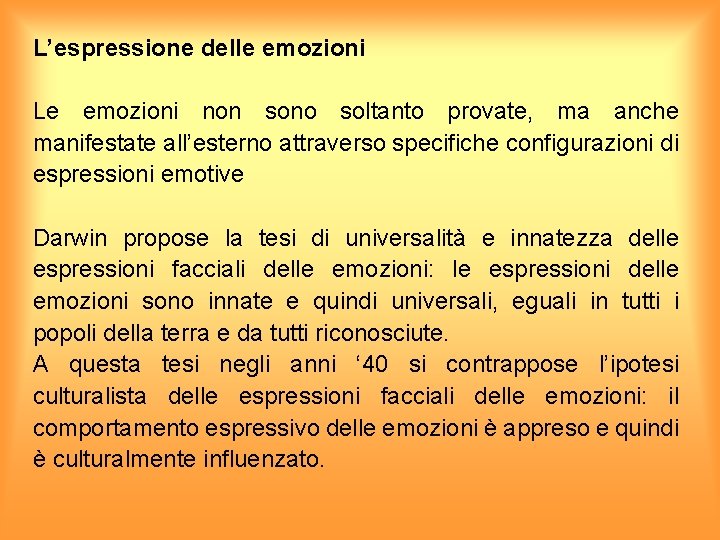 L’espressione delle emozioni Le emozioni non sono soltanto provate, ma anche manifestate all’esterno attraverso