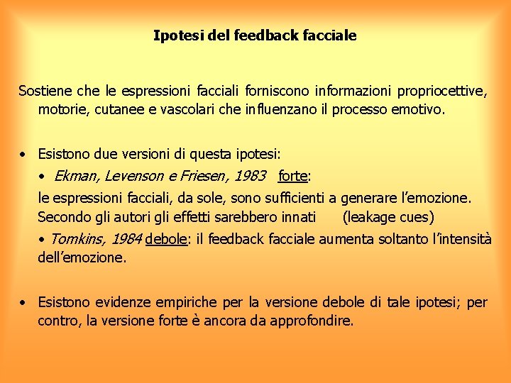 Ipotesi del feedback facciale Sostiene che le espressioni facciali forniscono informazioni propriocettive, motorie, cutanee