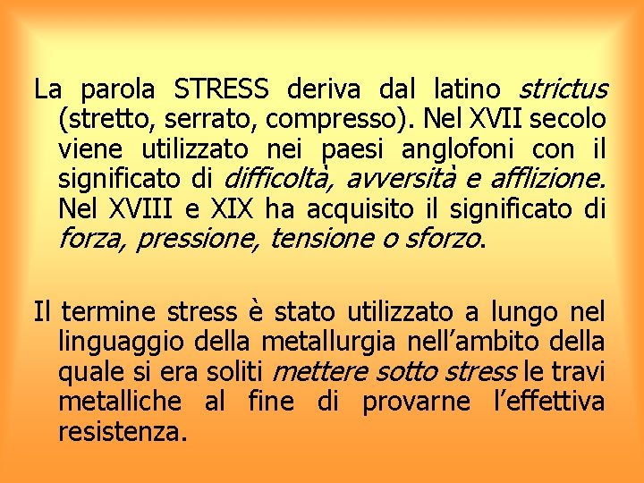 La parola STRESS deriva dal latino strictus (stretto, serrato, compresso). Nel XVII secolo viene