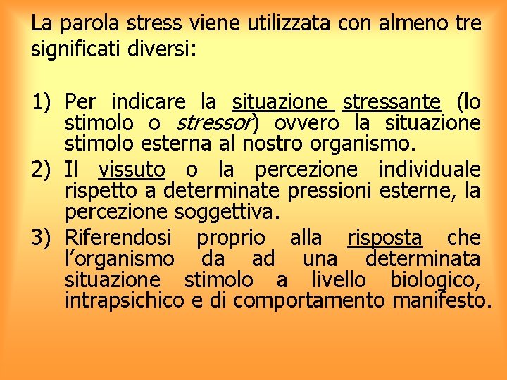 La parola stress viene utilizzata con almeno tre significati diversi: 1) Per indicare la