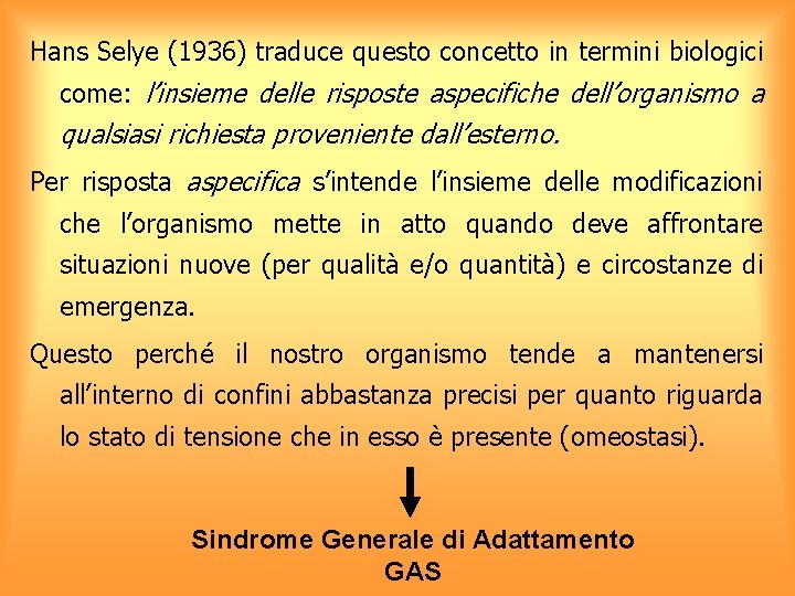 Hans Selye (1936) traduce questo concetto in termini biologici come: l’insieme delle risposte aspecifiche