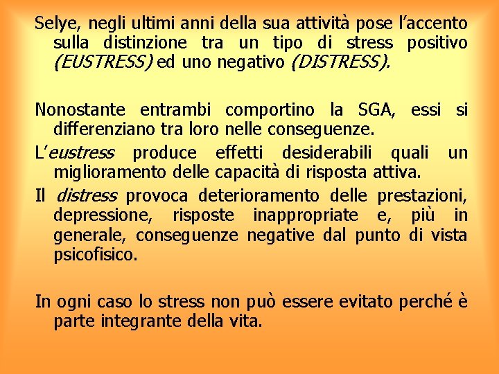 Selye, negli ultimi anni della sua attività pose l’accento sulla distinzione tra un tipo