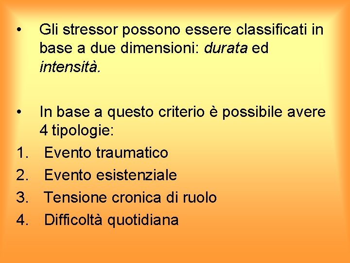  • Gli stressor possono essere classificati in base a due dimensioni: durata ed