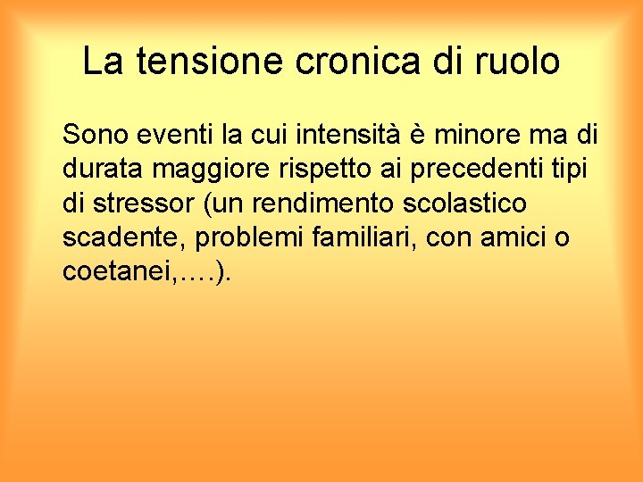 La tensione cronica di ruolo Sono eventi la cui intensità è minore ma di