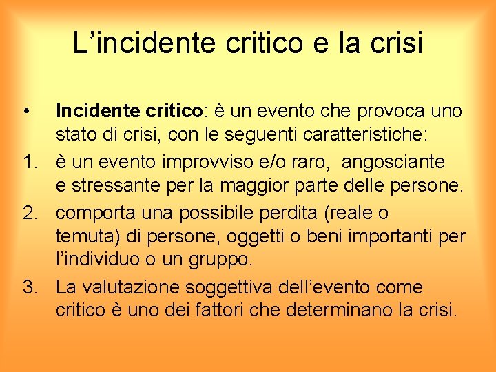 L’incidente critico e la crisi • Incidente critico: è un evento che provoca uno