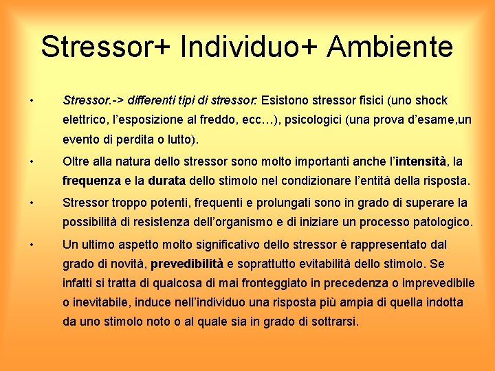 Stressor+ Individuo+ Ambiente • Stressor. -> differenti tipi di stressor: Esistono stressor fisici (uno