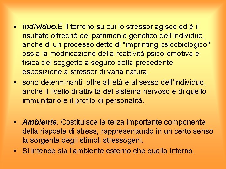  • Individuo. È il terreno su cui lo stressor agisce ed è il