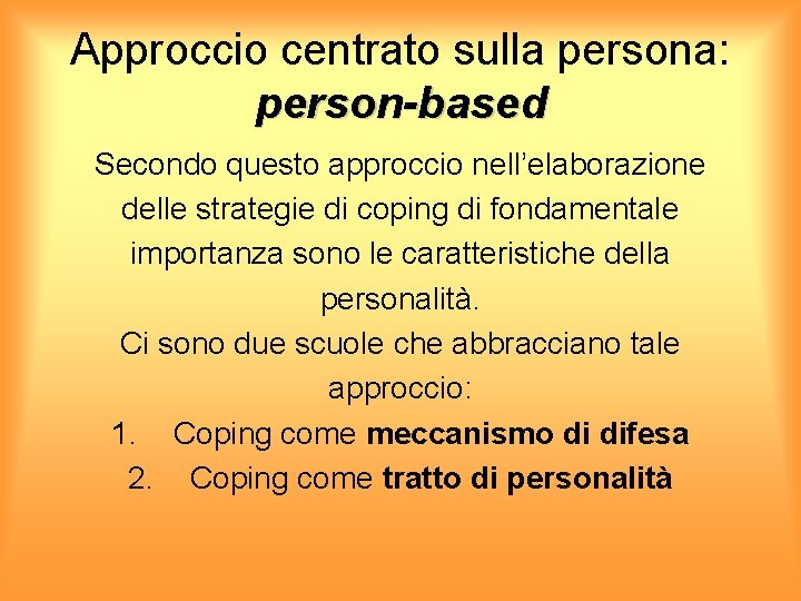 Approccio centrato sulla persona: person-based Secondo questo approccio nell’elaborazione delle strategie di coping di