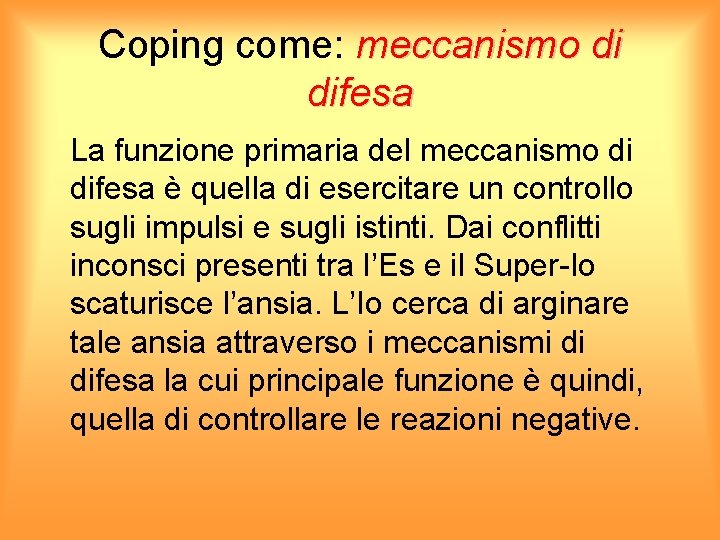 Coping come: meccanismo di difesa La funzione primaria del meccanismo di difesa è quella