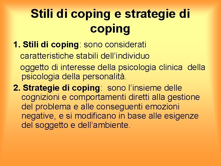 Stili di coping e strategie di coping 1. Stili di coping: sono considerati caratteristiche
