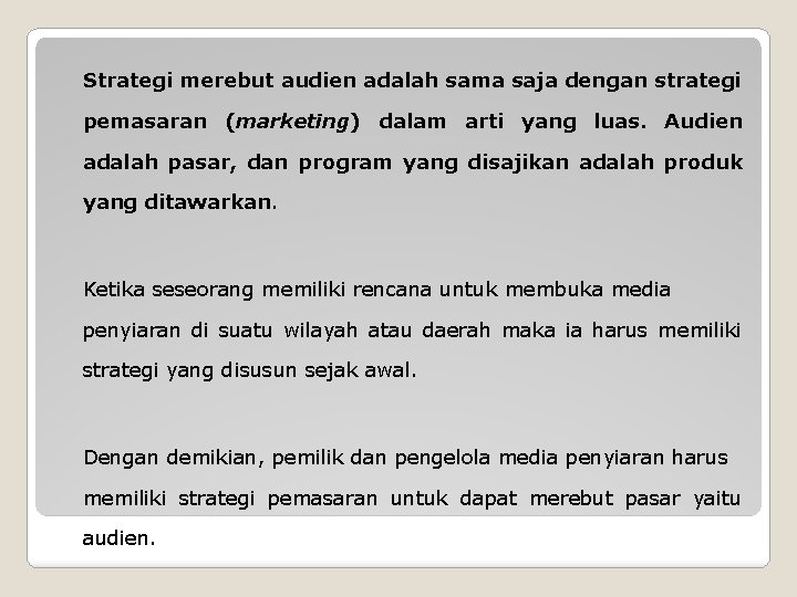 Strategi merebut audien adalah sama saja dengan strategi pemasaran (marketing) dalam arti yang luas.