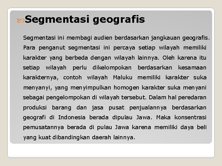  Segmentasi geografis Segmentasi ini membagi audien berdasarkan jangkauan geografis. Para penganut segmentasi ini