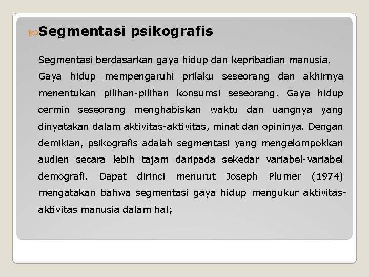  Segmentasi psikografis Segmentasi berdasarkan gaya hidup dan kepribadian manusia. Gaya hidup mempengaruhi prilaku