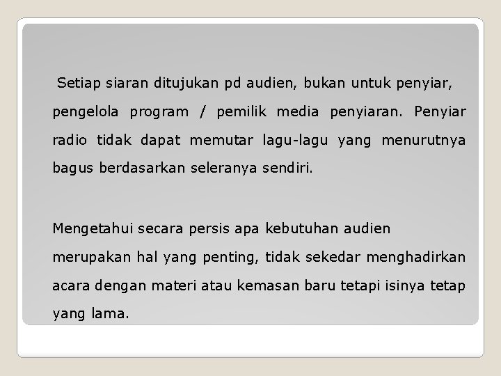  Setiap siaran ditujukan pd audien, bukan untuk penyiar, pengelola program / pemilik media