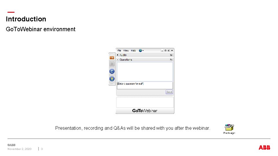 — Introduction Go. To. Webinar environment Presentation, recording and Q&As will be shared with — Introduction Go. To. Webinar environment Presentation, recording and Q&As will be shared with