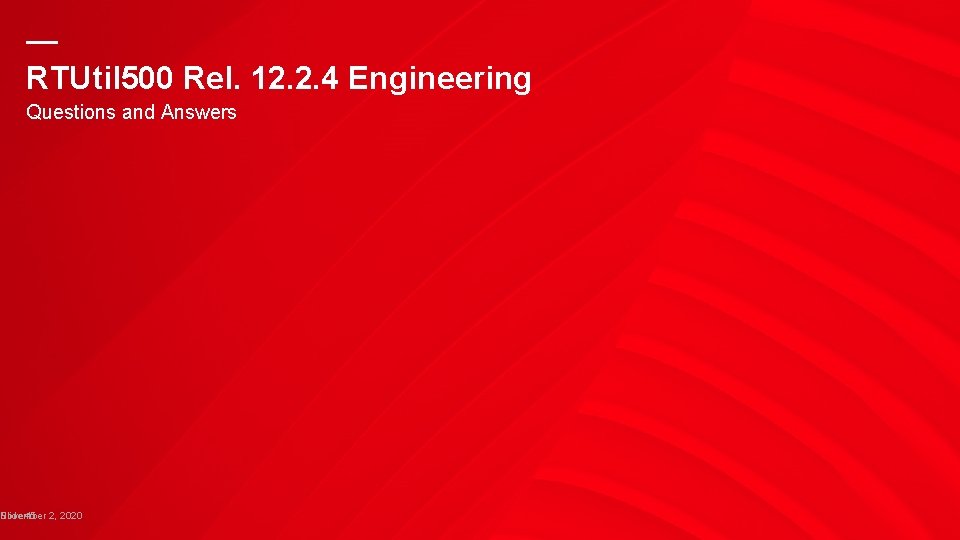 — RTUtil 500 Rel. 12. 2. 4 Engineering Questions and Answers Slide 45 2, — RTUtil 500 Rel. 12. 2. 4 Engineering Questions and Answers Slide 45 2,
