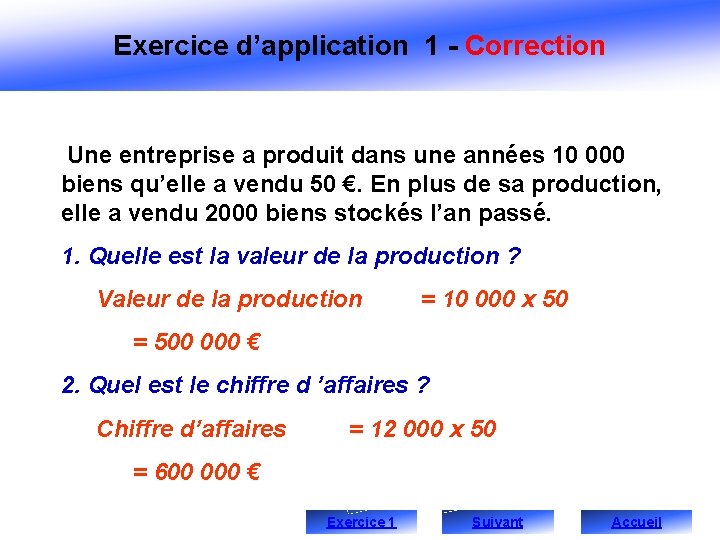 Exercice d’application 1 - Correction Une entreprise a produit dans une années 10 000