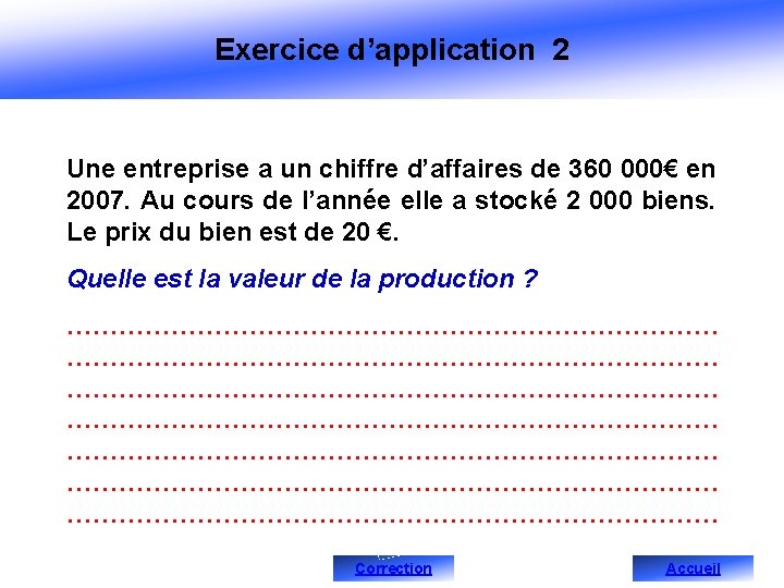 Exercice d’application 2 Une entreprise a un chiffre d’affaires de 360 000€ en 2007.