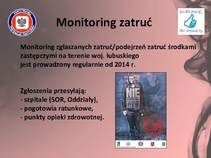 Monitoring zatruć Monitoring zgłaszanych zatruć/podejrzeń zatruć środkami zastępczymi na terenie woj. lubuskiego jest prowadzony